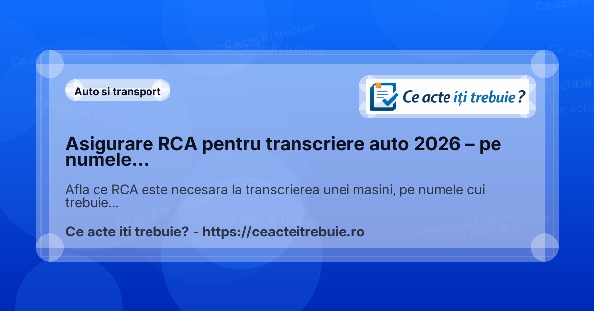 Asigurare RCA pentru transcriere auto 2026 – reguli si acte
