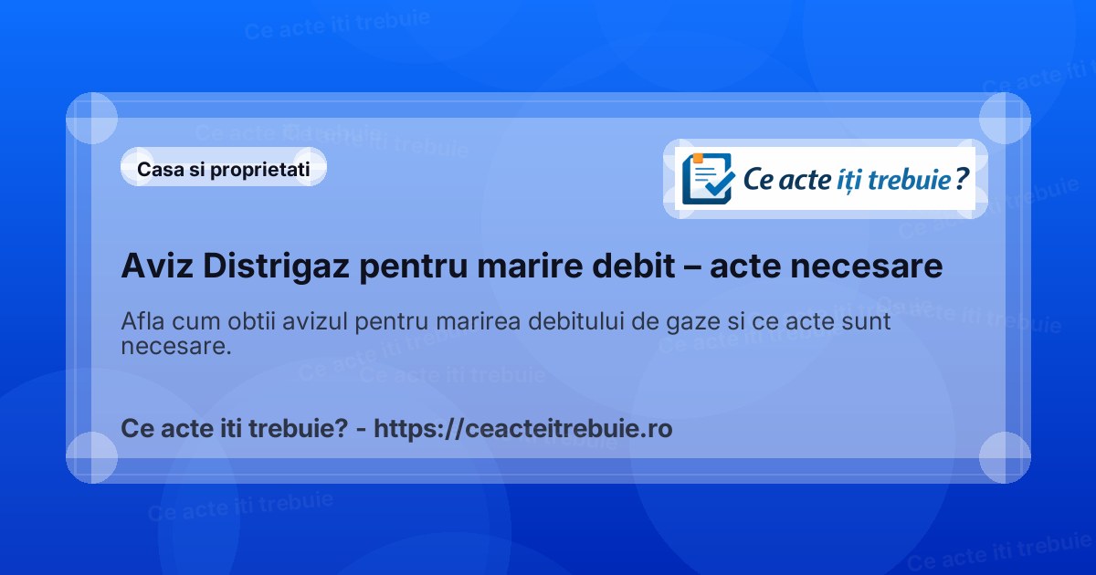 Marire debit gaze 2026 – acte necesare si aviz Distrigaz