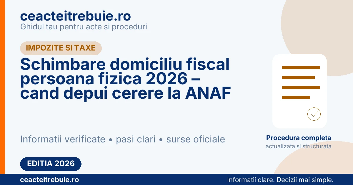 Schimbare domiciliu fiscal persoana fizica 2026 – cand depui cerere la ANAF