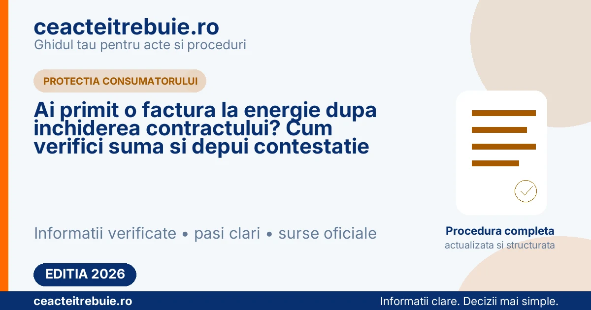Ai primit o factura la energie dupa inchiderea contractului? Cum verifici suma si depui contestatie