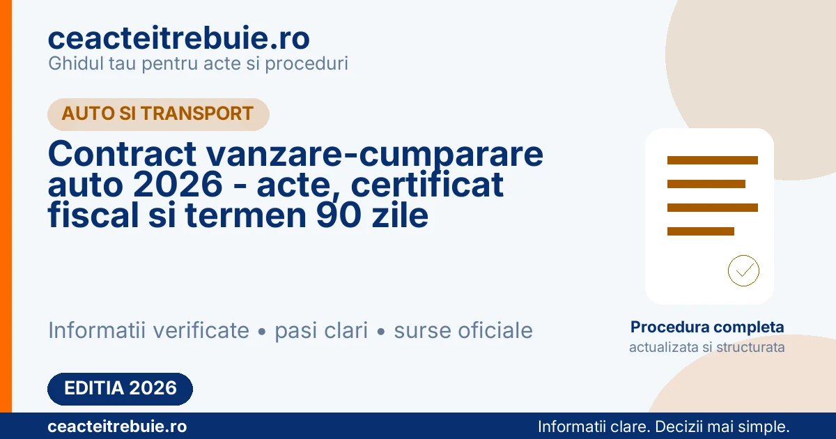 Contract vanzare-cumparare auto 2026 - acte, certificat fiscal si termen 90 zile