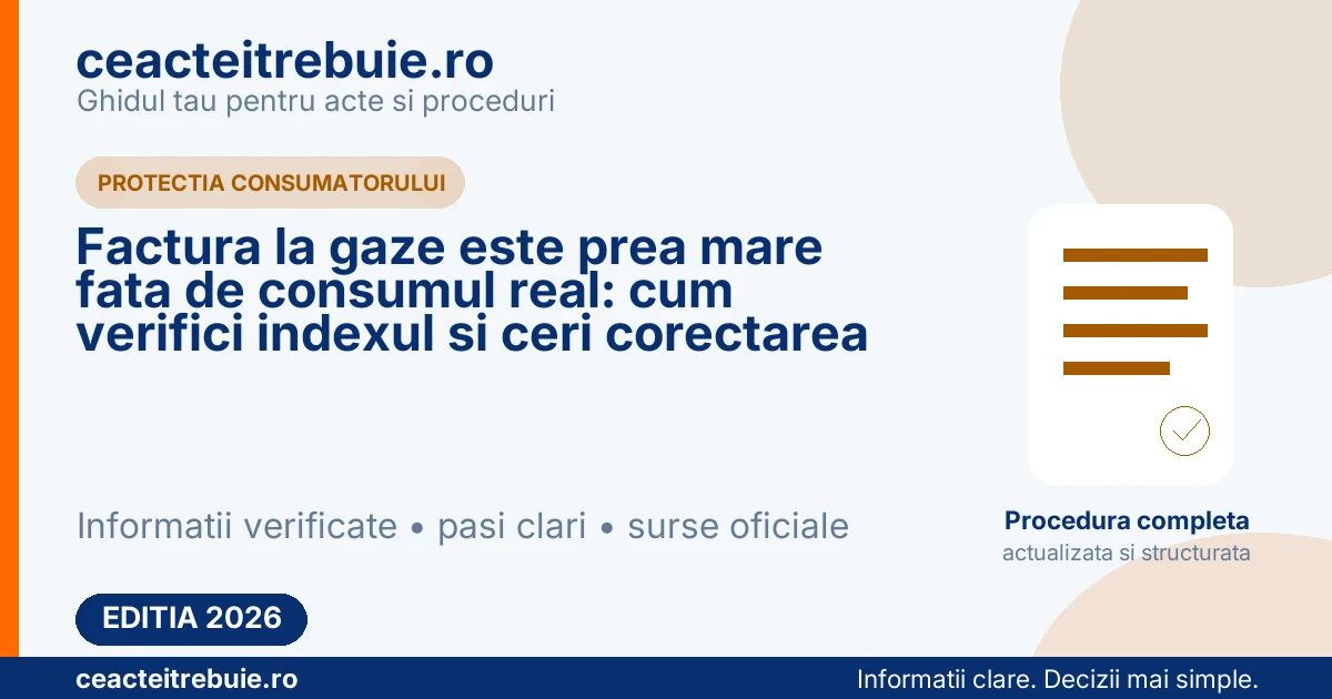Factura la gaze este prea mare fata de consumul real: cum verifici indexul si ceri corectarea