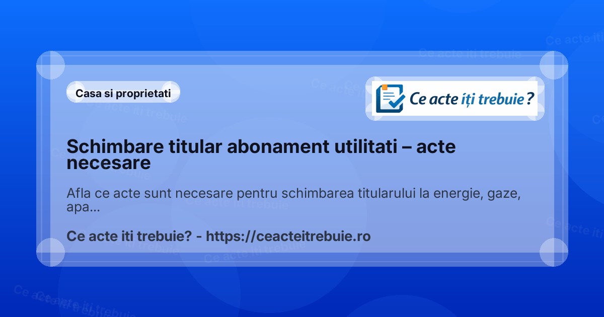 Schimbare titular abonament utilitati – acte necesare