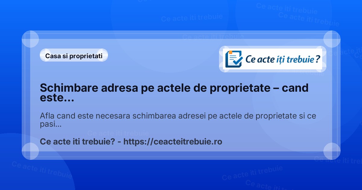 Schimbare adresa pe actele de proprietate – cand este necesara