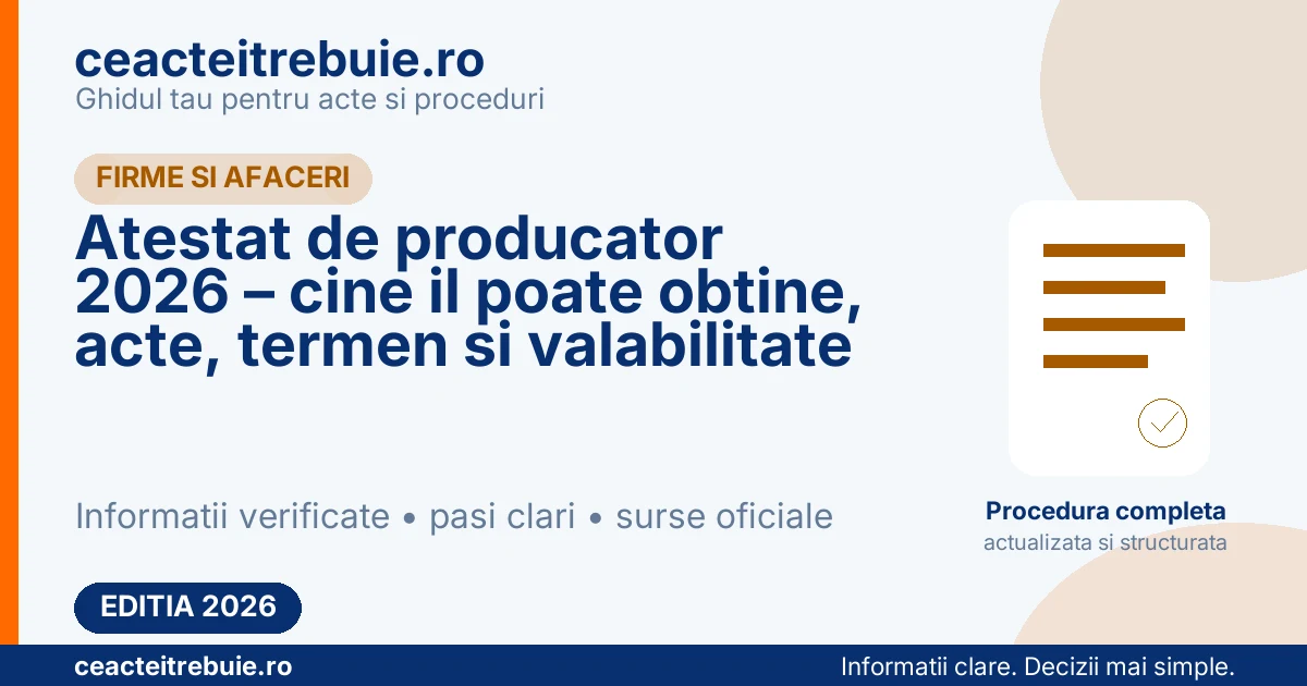 Atestat de producator 2026 – cine il poate obtine, acte, termen si valabilitate