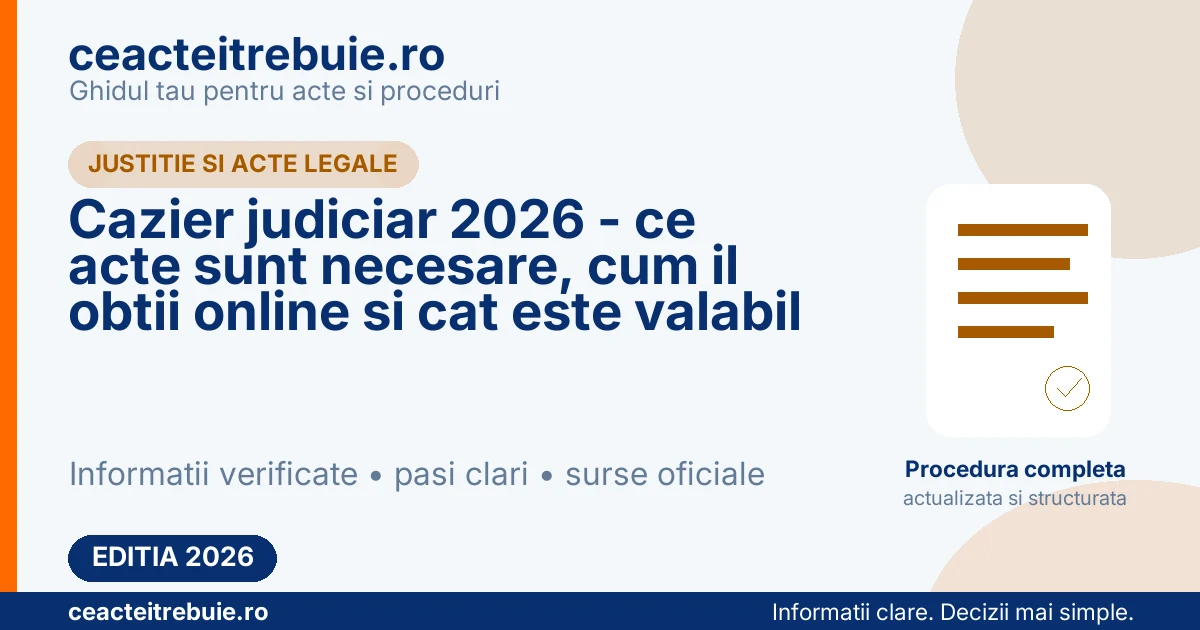 Cazier judiciar 2026 - ce acte sunt necesare, cum il obtii online si cat este valabil