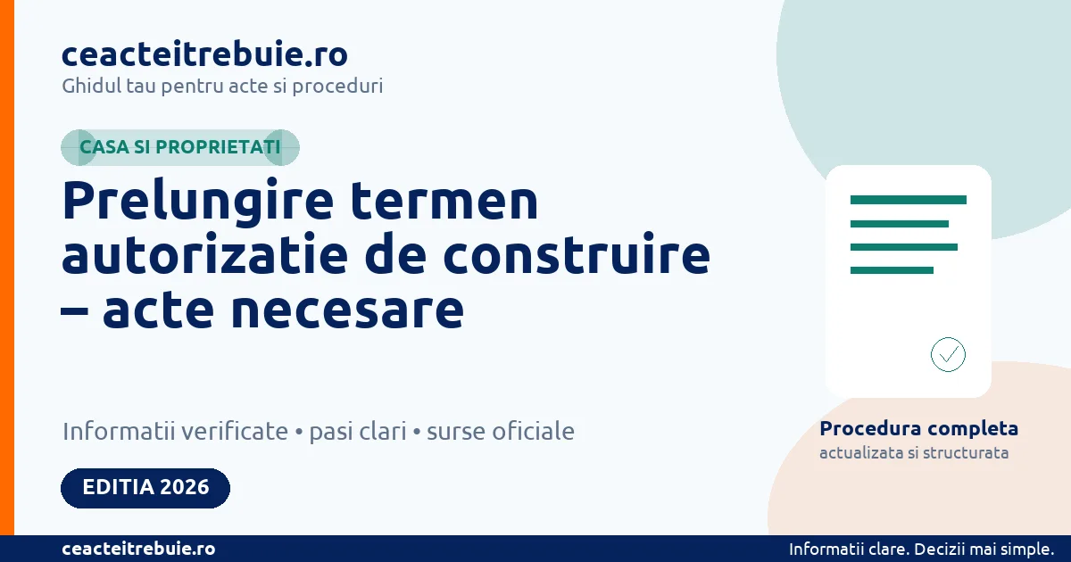 Prelungire termen autorizatie de construire – acte necesare - Casa si proprietati