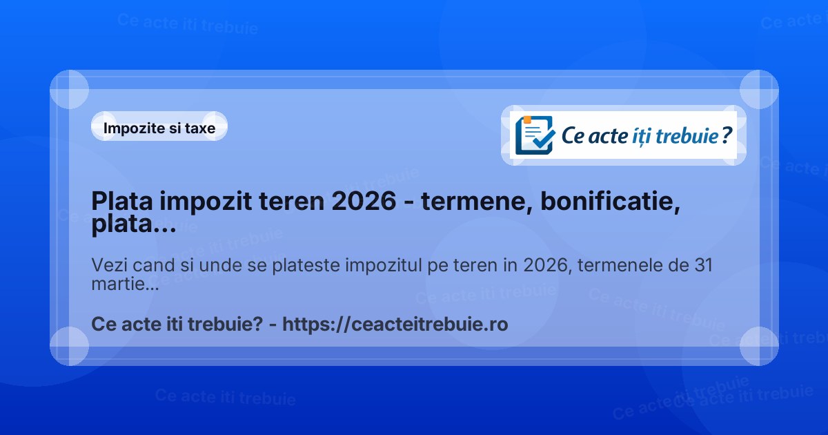 Plata impozit teren 2026 - termene, bonificatie, plata online si calcul