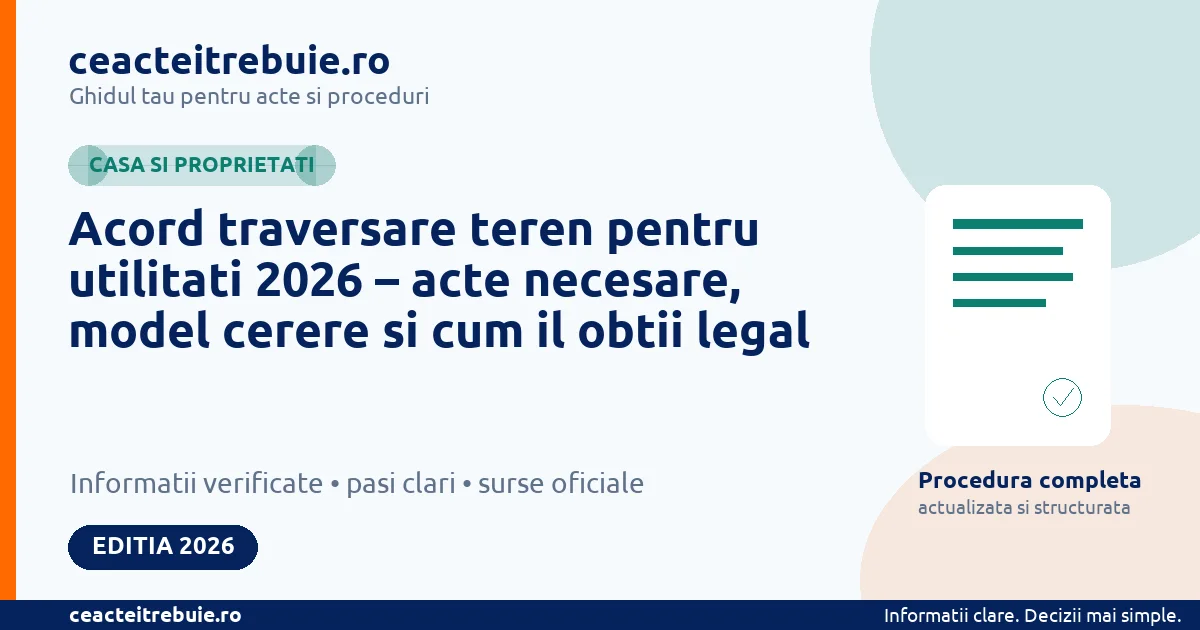 Acord traversare teren pentru utilitati 2026 – acte necesare, model cerere si cum il obtii legal