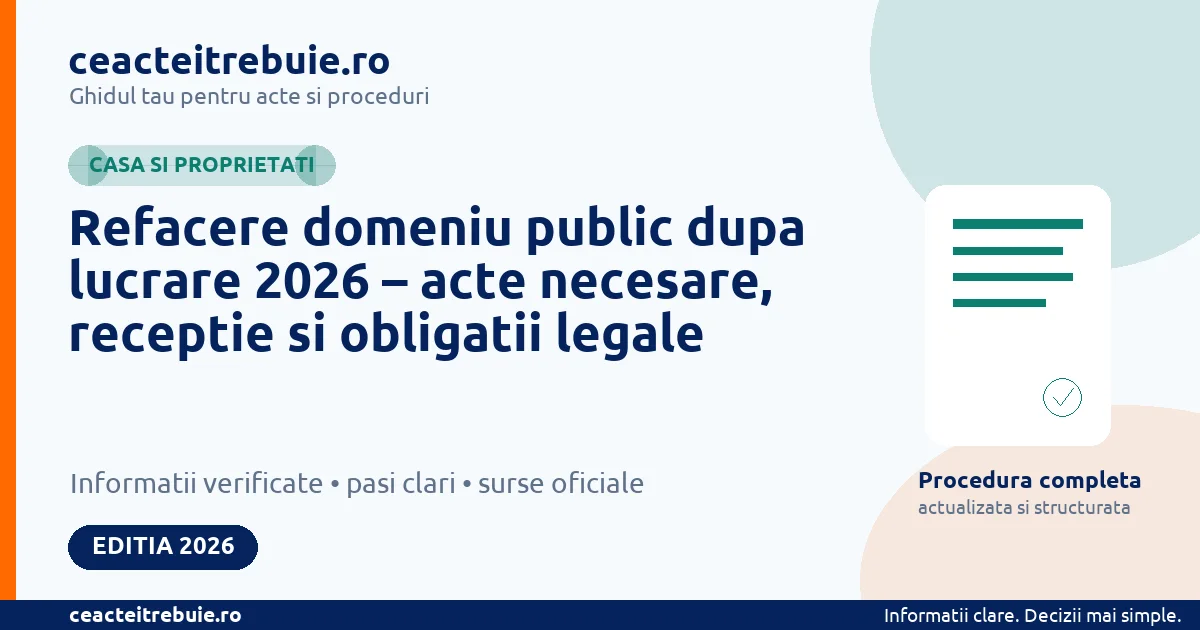 Refacere domeniu public dupa lucrare 2026 – acte necesare, receptie si obligatii legale