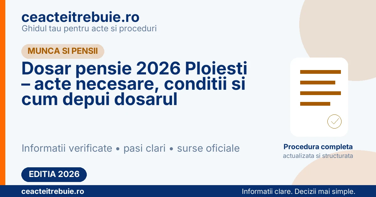 Dosar pensie 2026 Ploiesti – acte necesare, conditii si cum depui dosarul