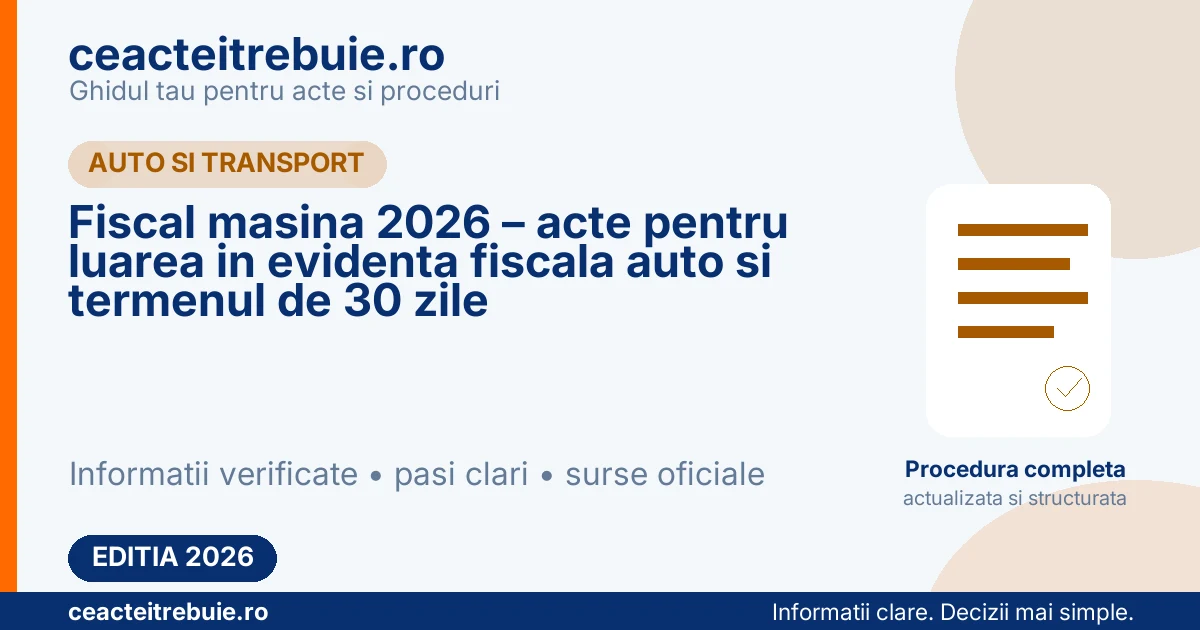 Fiscal masina 2026 – acte pentru luarea in evidenta fiscala auto si termenul de 30 zile
