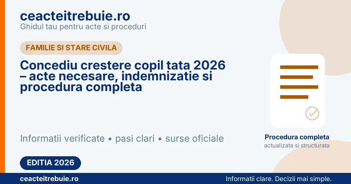 Concediu crestere copil tata 2026 – acte necesare, indemnizatie si procedura completa