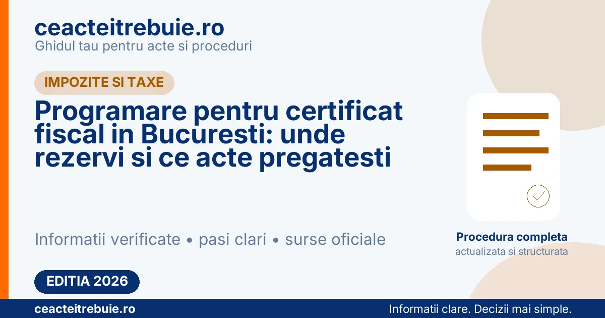 Programare pentru certificat fiscal in Bucuresti: unde rezervi si ce acte pregatesti