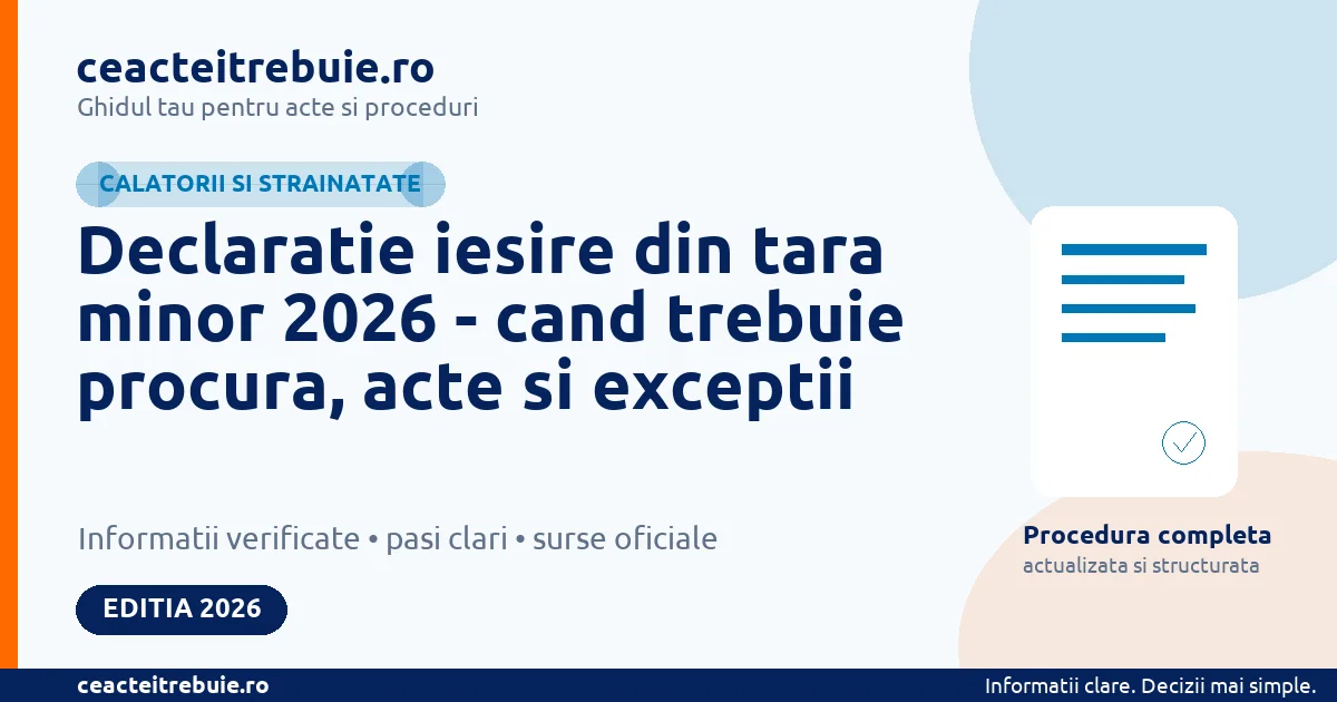 Declaratie iesire din tara minor 2026 - cand trebuie procura, acte si exceptii
