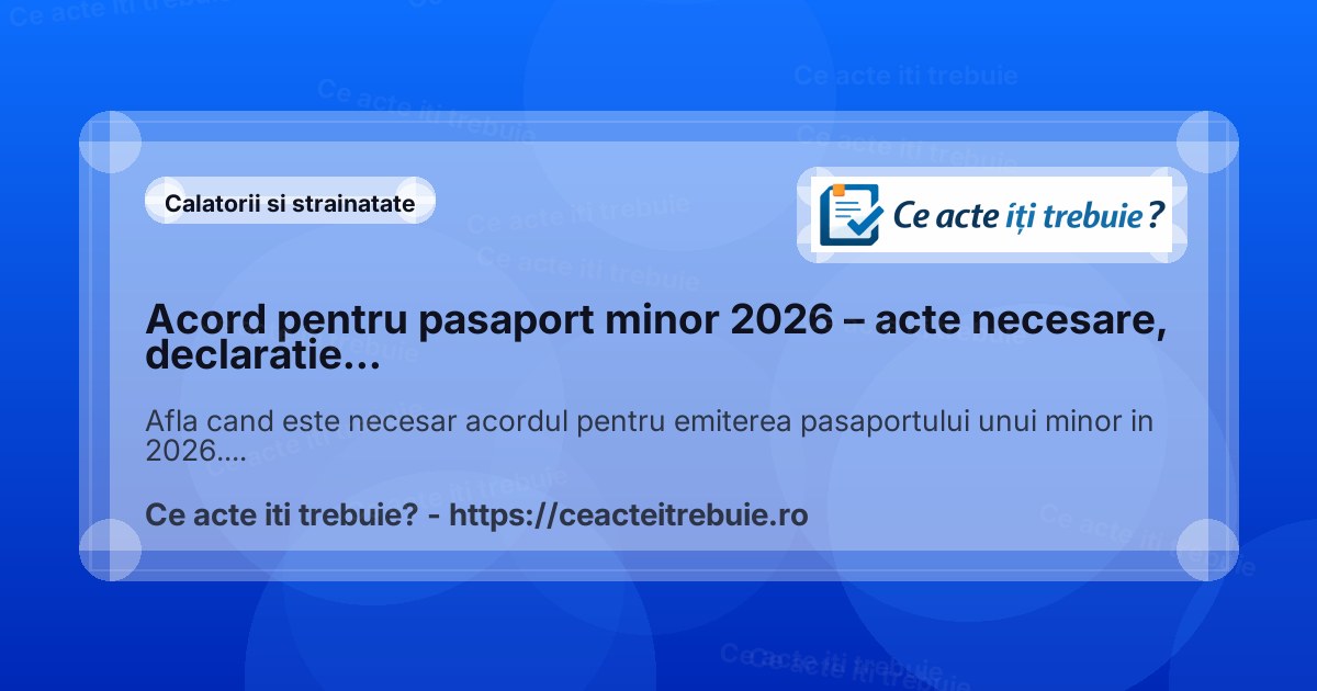 Acord pentru pasaport minor 2026 – acte necesare, declaratie notariala si procedura completa