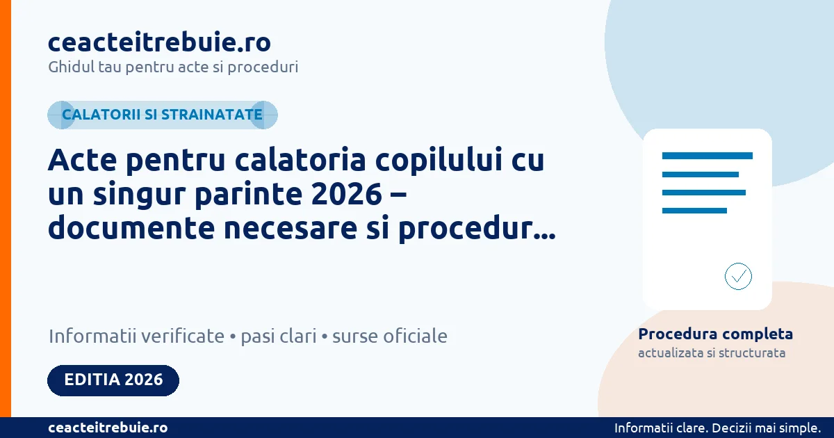 Acte pentru calatoria copilului cu un singur parinte 2026 – documente necesare si procedura completa