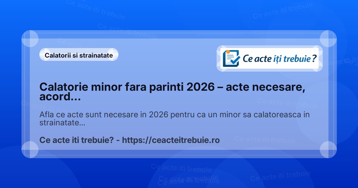 Calatorie minor fara parinti 2026 – acte necesare, acord parental si procedura completa