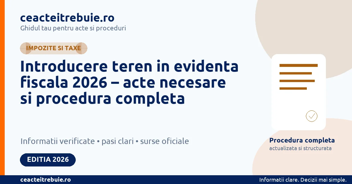 Introducere teren in evidenta fiscala 2026 – acte necesare si procedura completa
