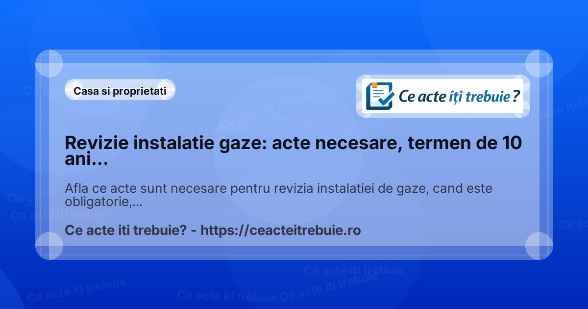 Revizie instalatie gaze: acte necesare, termen de 10 ani si procedura
