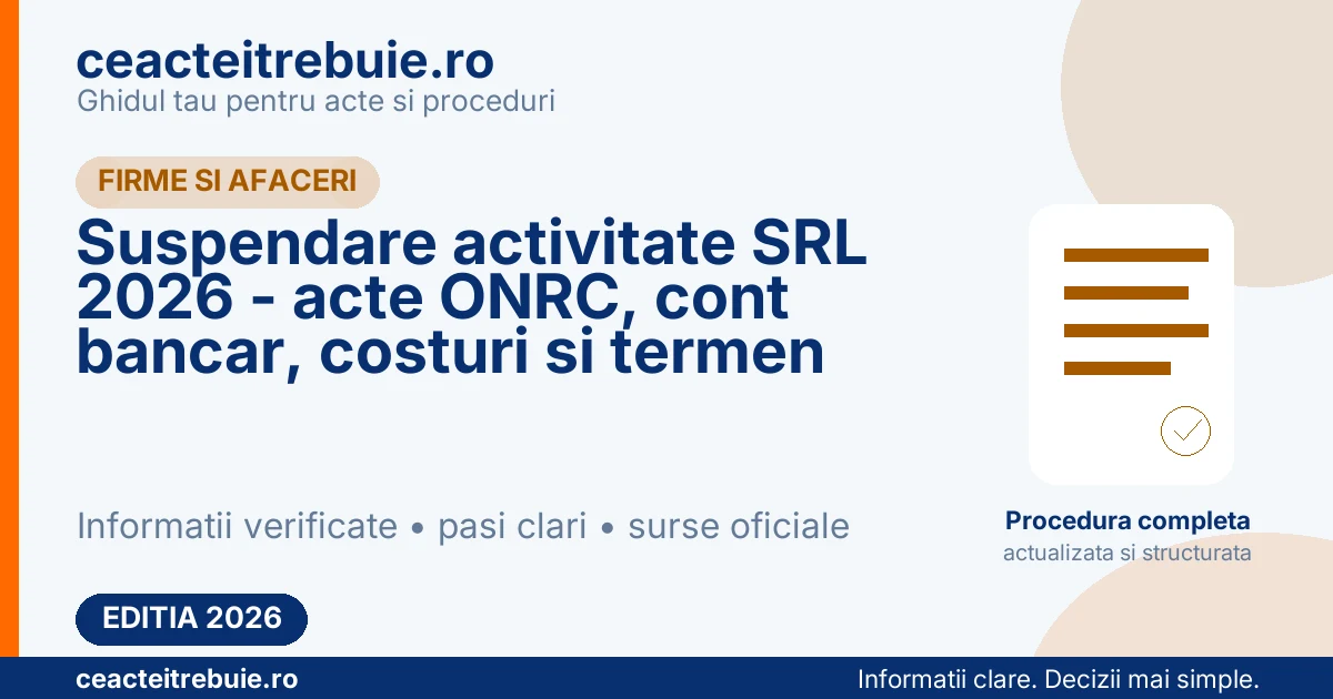 Suspendare activitate SRL 2026 - acte ONRC, cont bancar, costuri si termen