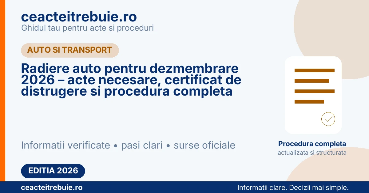 Radiere auto pentru dezmembrare 2026 – acte necesare, certificat de distrugere si procedura completa