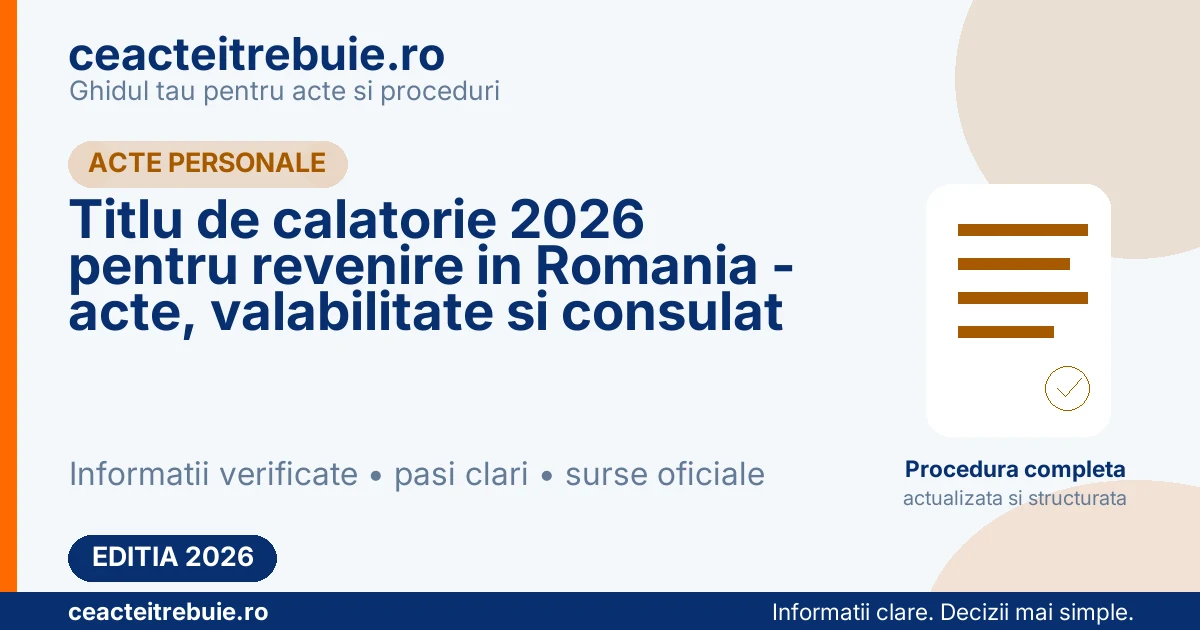 Titlu de calatorie 2026 pentru revenire in Romania - acte, valabilitate si consulat