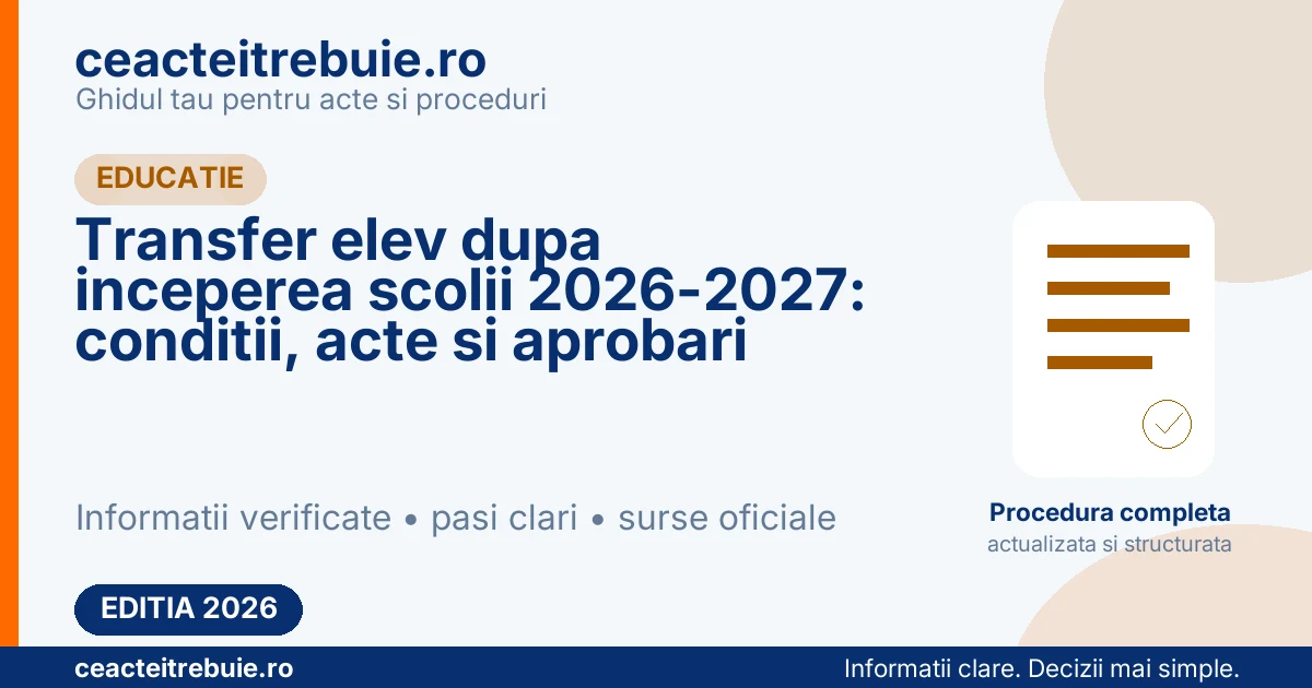 Transfer elev dupa inceperea scolii 2026-2027: conditii, acte si aprobari