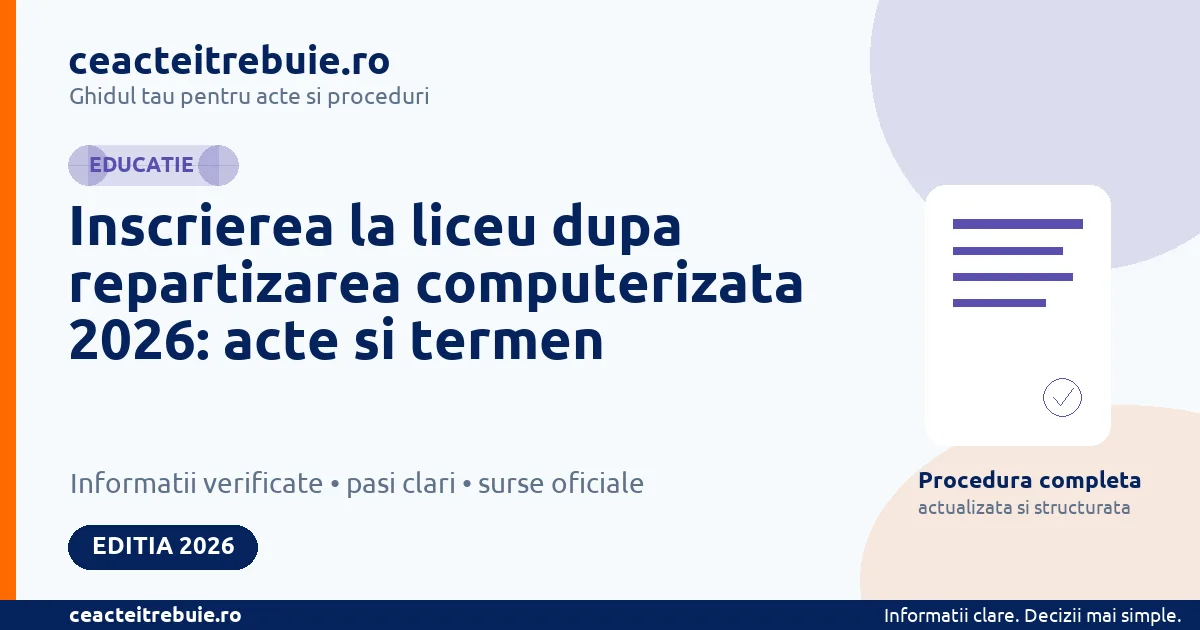 Inscrierea la liceu dupa repartizarea computerizata 2026: acte si termen