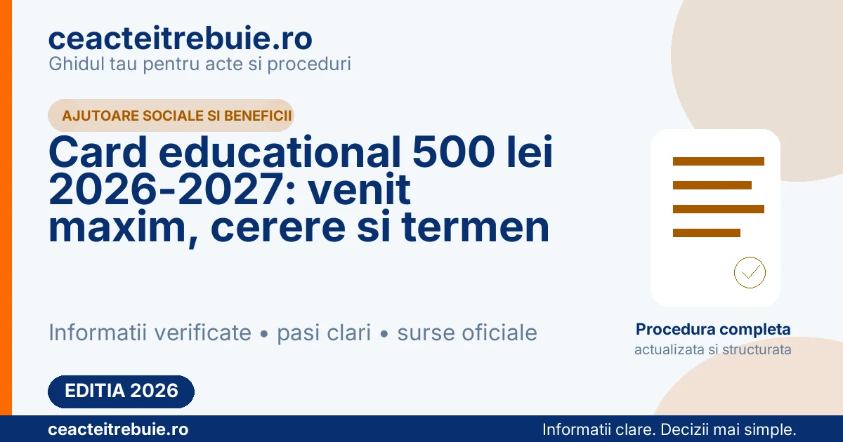 Card educational 500 lei 2026-2027: venit maxim, cerere si termen
