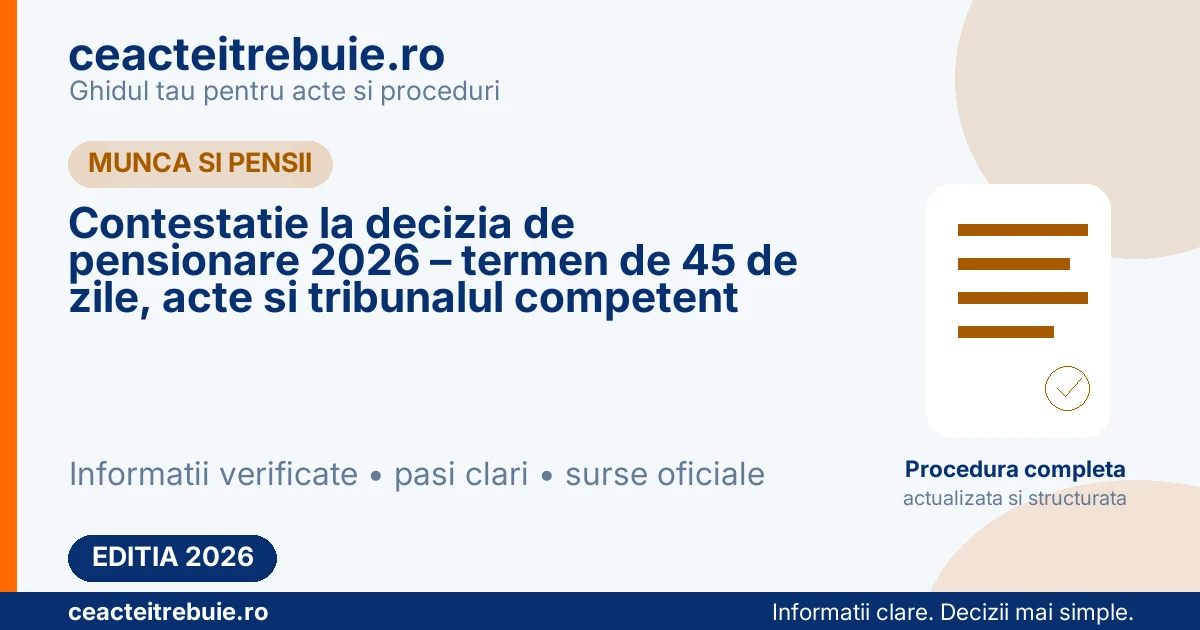 Contestatie la decizia de pensionare 2026 – termen de 45 de zile, acte si tribunalul competent