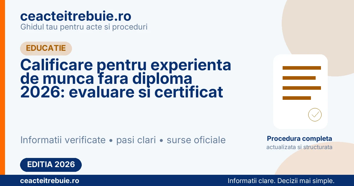 Calificare pentru experienta de munca fara diploma 2026: evaluare si certificat