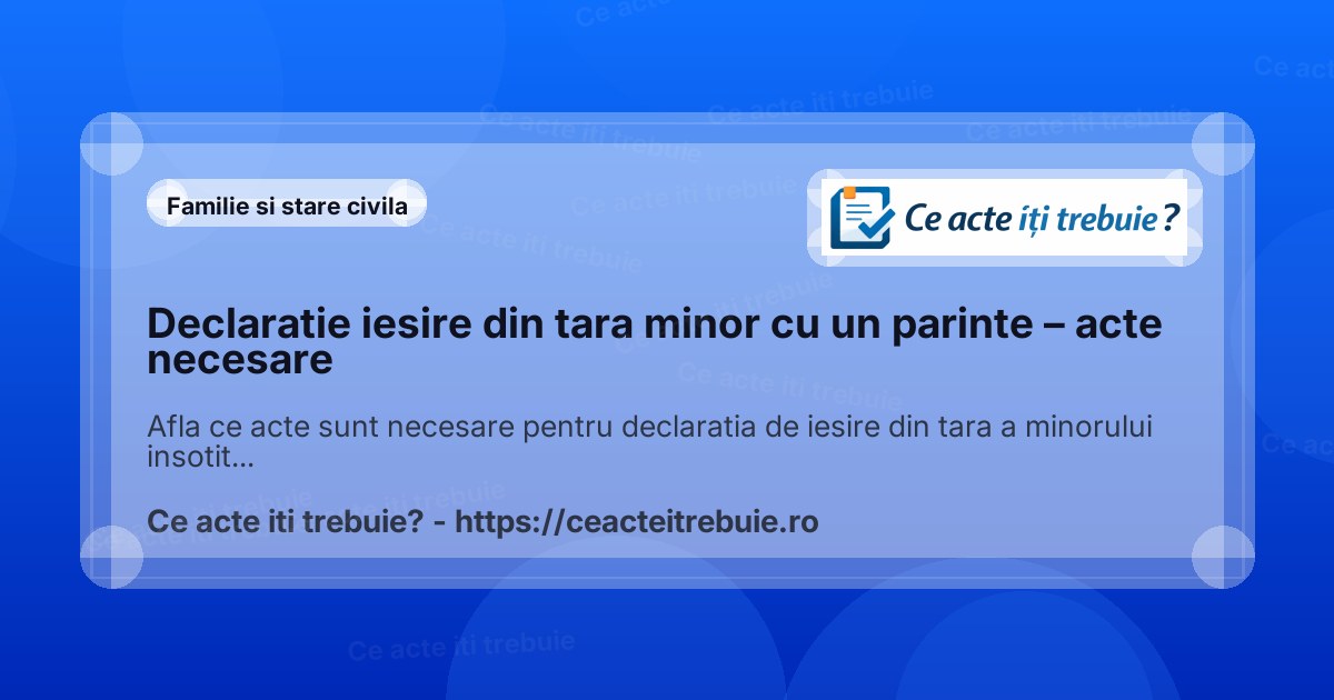 Declaratie iesire din tara minor cu un parinte – acte necesare